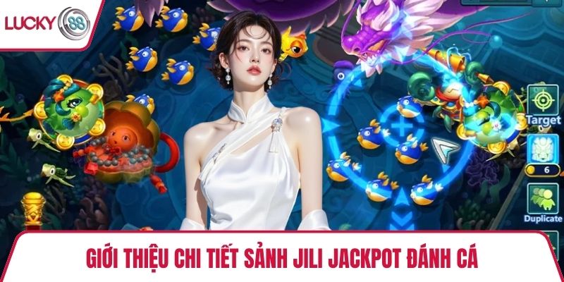 Giới thiệu chi tiết sảnh Jili Jackpot đánh cá