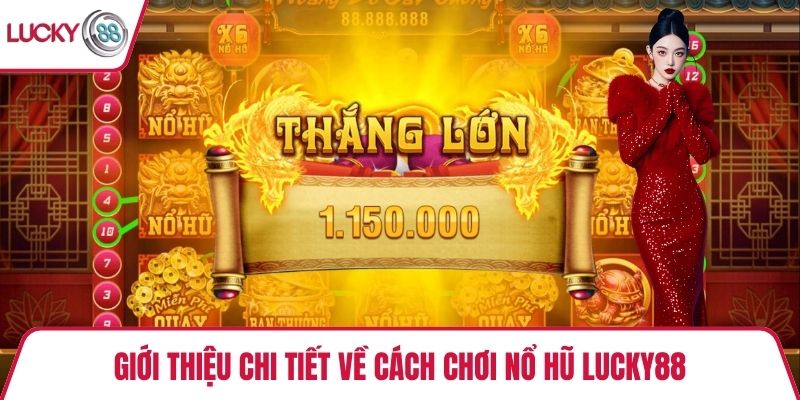 Giới thiệu chi tiết về cách chơi nổ hũ Lucky88