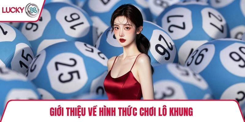Giới thiệu về hình thức chơi lô khung 