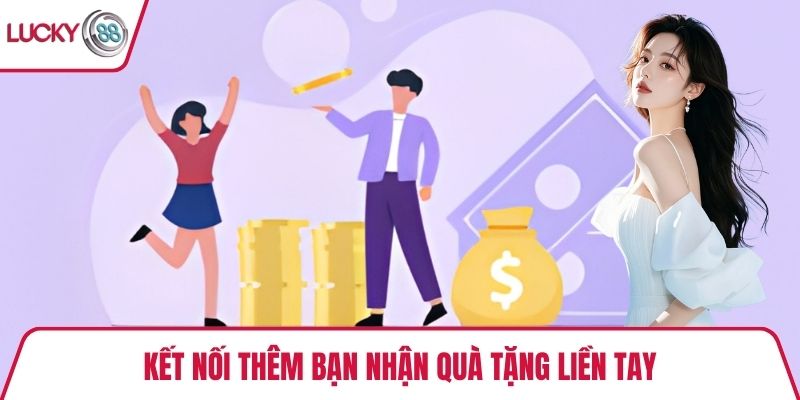 Kết nối thêm bạn nhận quà tặng liền tay