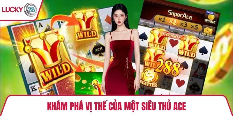 Khám phá vị thế của một siêu thủ ACE