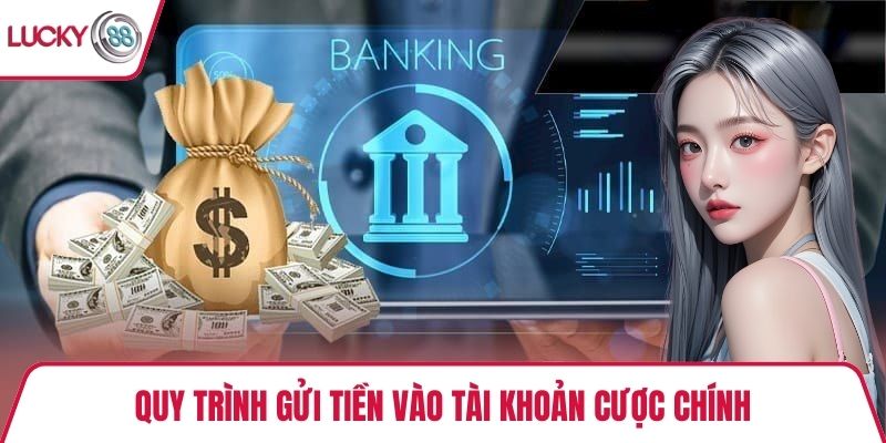 Quy trình gửi tiền vào tài khoản cược chính