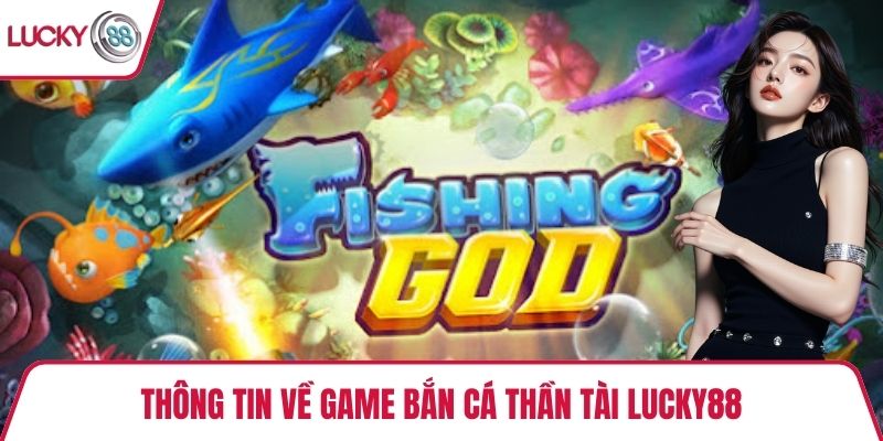 Thông tin về game bắn cá thần tài Lucky88