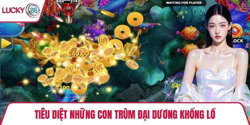 Tiêu diệt những con trùm đại dương khổng lồ