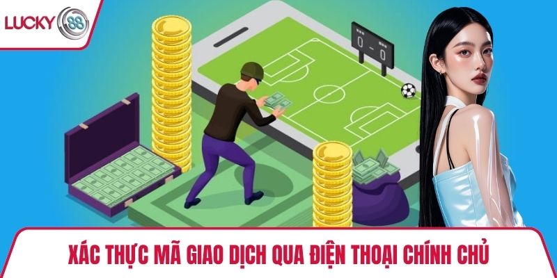 Xác thực mã giao dịch qua điện thoại chính chủ